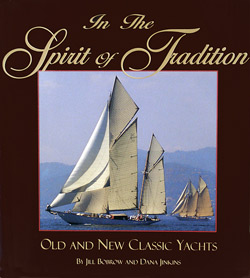 In the Spirit of Tradition Old and New Classic Yachts By Dana Jinkins and Jill Bobrow